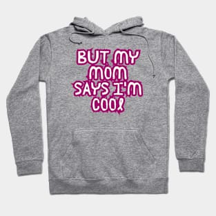 but my mom says i'm cool Hoodie